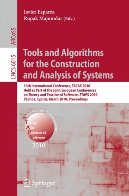 Tools and Algorithms for the Construction and Analysis of Systems : 16th International Conference, TACAS 2010, Held as Part of the Joint European Conference on Theory and Practice of Software, ETAPS 2, Paperback / softback Book