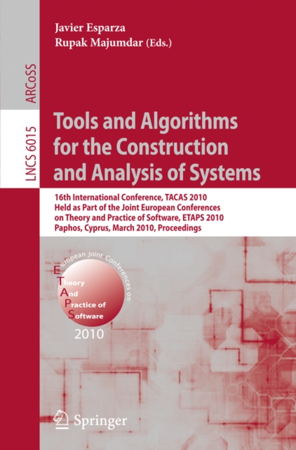 Tools and Algorithms for the Construction and Analysis of Systems : 16th International Conference, TACAS 2010, Held as Part of the Joint European Conference on Theory and Practice of Software, ETAPS 2, PDF eBook