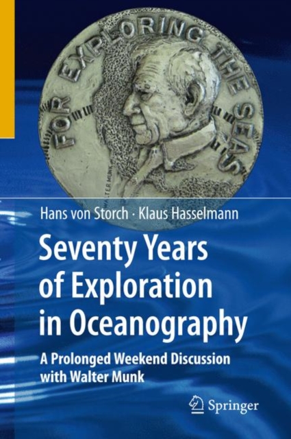 Seventy Years of Exploration in Oceanography : A Prolonged Weekend Discussion with Walter Munk, Hardback Book