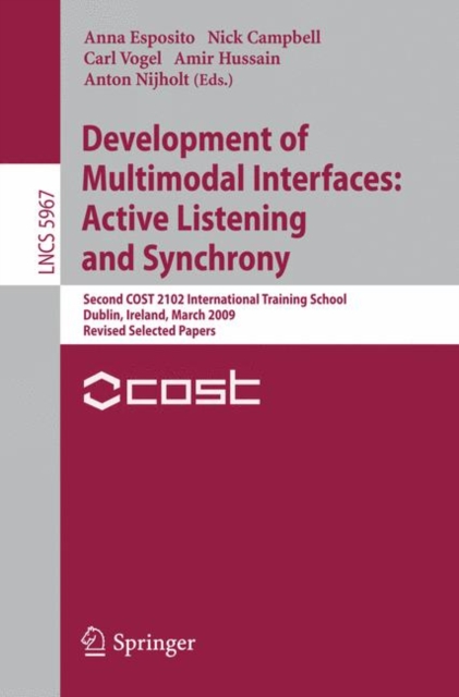 Development of Multimodal Interfaces: Active Listening and Synchrony : Second COST 2102 International Training School, Dublin, Ireland, March 23-27, 2009, Revised Selected Papers, Paperback / softback Book