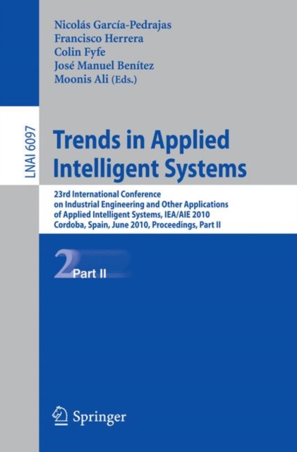 Trends in Applied Intelligent Systems : 23rd International Conference on Industrial Engineering and Other Applications of Applied Intelligent Systems, IEA/AIE 2010, Cordoba, Spain, June 1-4, 2010, Pro, Paperback / softback Book