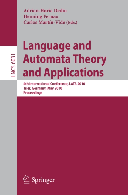 Language and Automata Theory and Applications : 4th International Conference, LATA 2010, Trier, Germany, May 24-28, 2010, Proceedings, PDF eBook