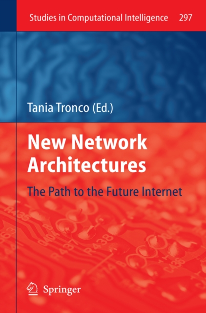 New Network Architectures : The Path to the Future Internet, PDF eBook