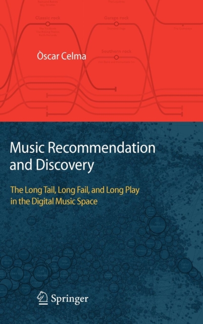 Music Recommendation and Discovery : The Long Tail, Long Fail, and Long Play in the Digital Music Space, Hardback Book