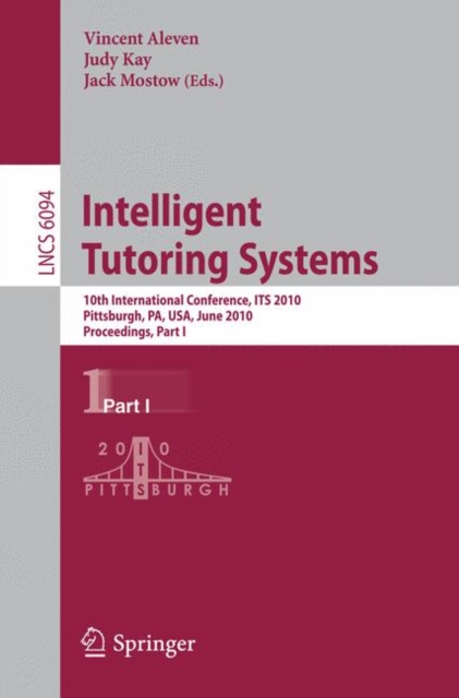 Intelligent Tutoring Systems : 10th International Conference, ITS 2010, Pittsburgh, PA, USA, June 14-18, 2010, Proceedings, Part I, Paperback / softback Book