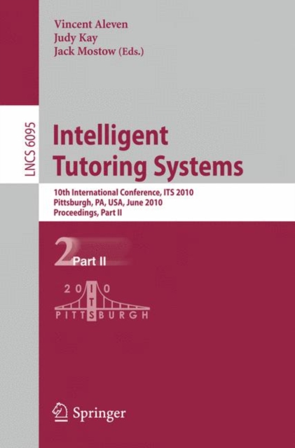 Intelligent Tutoring Systems : 10th International Conference, ITS 2010, Pittsburgh, PA, USA, June 14-18, 2010, Proceedings, Part II, Paperback / softback Book