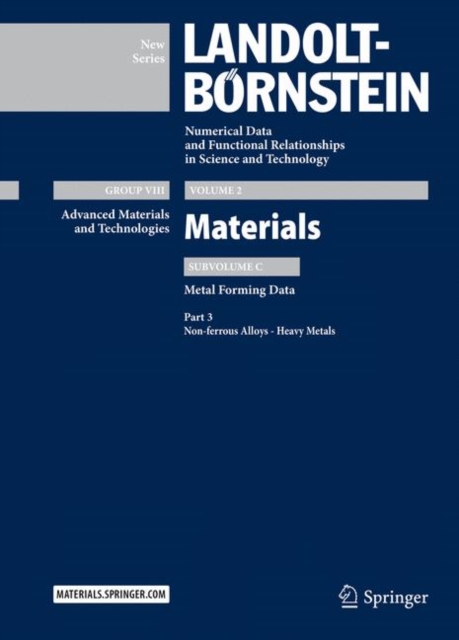 Part 3: Non-ferrous Alloys - Heavy Metals : Subvolume C: Metal Forming Data - Volume 2: Materials - Group VIII:Advanced Materials and Technologies  - Landolt-Bornstein New Series, Hardback Book