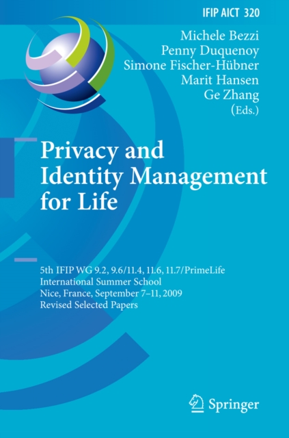 Privacy and Identity Management for Life : 5th IFIP WG 9.2, 9.6/11.4, 11.6, 11.7/PrimeLife International Summer School, Nice, France, September 7-11, 2009, Revised Selected Papers, PDF eBook