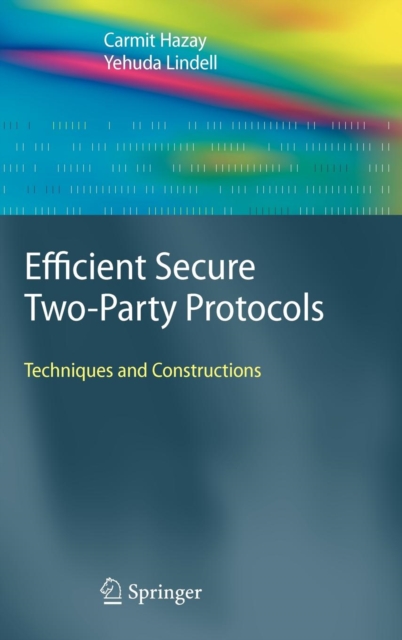 Efficient Secure Two-Party Protocols : Techniques and Constructions, Hardback Book