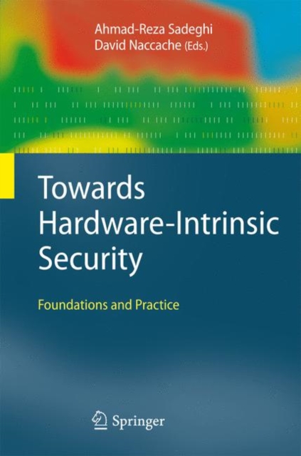 Towards Hardware-Intrinsic Security : Foundations and Practice, Hardback Book