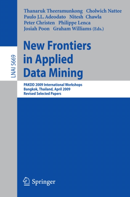 New Frontiers in Applied Data Mining : PAKDD 2009 International Workshops, Bangkok, Thailand, April 27-30, 2010. Revised Selected Papers, PDF eBook