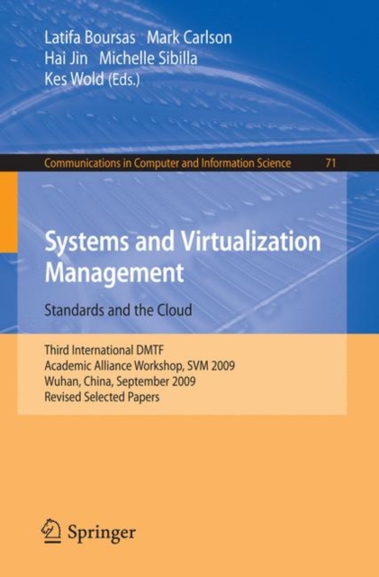 Systems and Virtualization Management: Standards and the Cloud : Third International DMTF Academic Alliance Workshop, SVM 2009, Wuhan, China, September 22-23, 2009. Revised Selected Papers, Paperback / softback Book