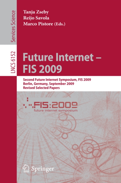 Future Internet - FIS 2009 : Second Future Internet Symposium, FIS 2009, Berlin, Germany, September 1-3, 2009, Revised Selected Papers, PDF eBook