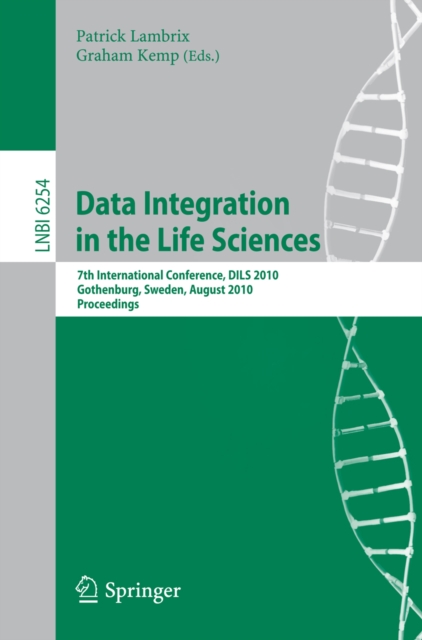 Data Integration in the Life Sciences : 7th International Conference, DILS 2010, Gothenburg, Sweden, August 25-27, 2010. Proceedings, PDF eBook