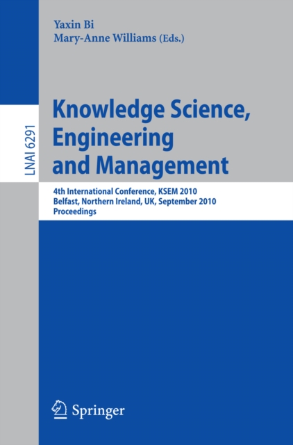 Knowledge Science, Engineering and Management : 4th International Conference, KSEM 2010, Belfast, Northern Ireland, UK, September 1-3, 2010, Proceedings, PDF eBook