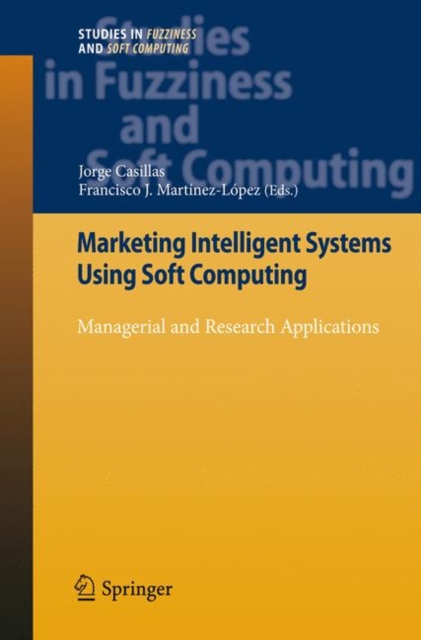 Marketing Intelligent Systems Using Soft Computing : Managerial and Research Applications, Hardback Book