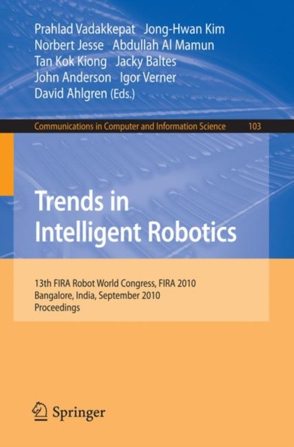 Trends in Intelligent Robotics : 15th Robot World Cup and Congress, FIRA 2010, Bangalore, India, September15-19, 2010, Proceedings, Paperback / softback Book