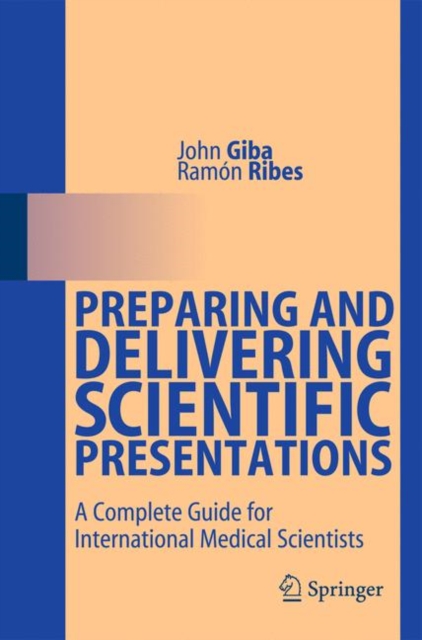 Preparing and Delivering Scientific Presentations : A Complete Guide for International Medical Scientists, Paperback / softback Book