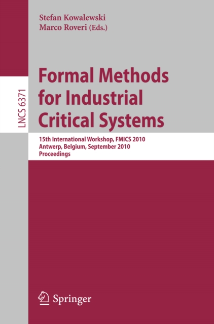 Formal Methods for Industrial Critical Systems : 15th International Workshop, FMICS 2010, Antwerp, Belgium, September 20-21, 2010. Proceedings, PDF eBook