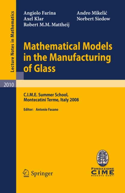 Mathematical Models in the Manufacturing of Glass : C.I.M.E. Summer School, Montecatini Terme, Italy 2008, PDF eBook