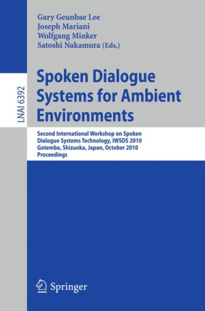 Spoken Dialogue Systems for Ambient Environments : Second International Workshop, IWSDS 2010, Gotemba, Shizuoka, Japan, October 1-2, 2010. Proceedings, Paperback / softback Book