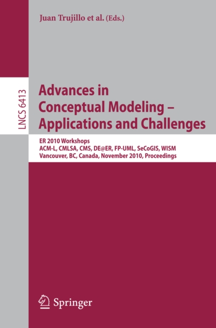 Advances in Conceptual Modeling - Applications and Challenges : ER 2010 Workshops ACM-L, CMLSA, CMS, DE@ER, FP-UML, SeCoGIS, WISM, Vancouver, BC, Canada, November 1-4, 2010, Proceedings, PDF eBook