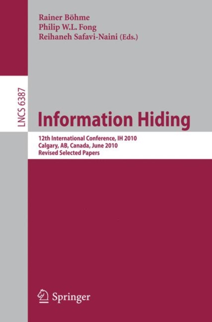 Information Hiding : 12th International Conference, IH 2010, Calgary, AB, Canada, June 28-30, 2010, Revised Selected Papers, Paperback / softback Book