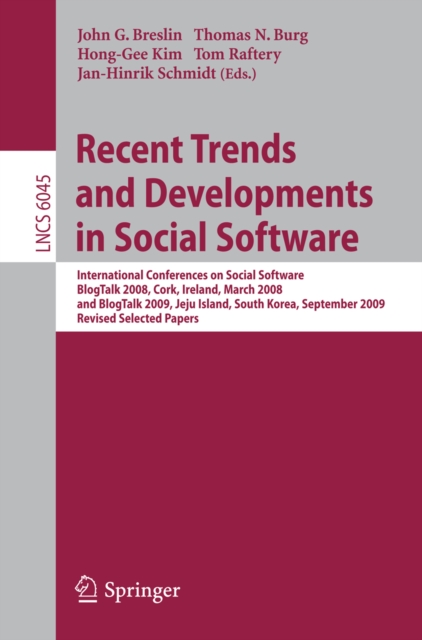 Recent Trends and Developments in Social Software : International Conferences on Social Software, BlogTalk 2008, Cork, Ireland, March 3-4,  2008, and BlogTalk 2009, Jeju Island, South Korea, September, PDF eBook