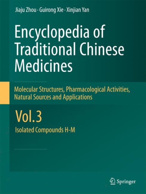 Encyclopedia of Traditional Chinese Medicines - Molecular Structures, Pharmacological Activities, Natural Sources and Applications : Vol. 3: Isolated Compounds H-M, Hardback Book