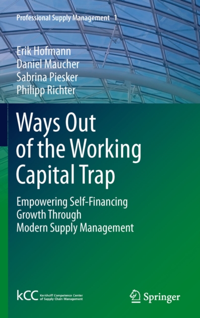 Ways Out of the Working Capital Trap : Empowering Self-Financing Growth Through Modern Supply Management, PDF eBook
