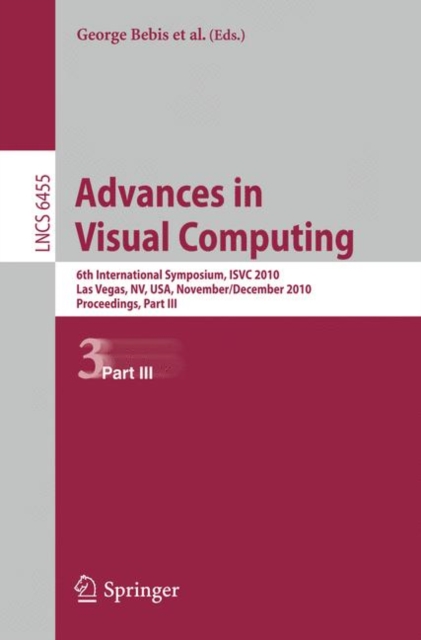 Advances in Visual Computing : 6th International Symposium, ISVC 2010, Las Vegas, NV, USA, November 29 - December 1, 2010, Proceedings, Part III, Paperback / softback Book