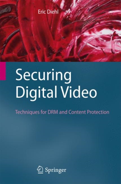 Securing Digital Video : Techniques for DRM and Content Protection, Hardback Book