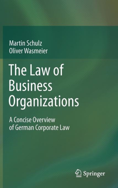 The Law of Business Organizations : A Concise Overview of German Corporate Law, Hardback Book