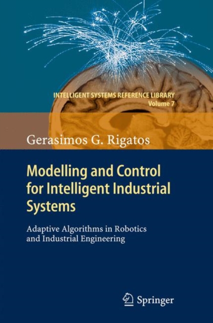 Modelling and Control for Intelligent Industrial Systems : Adaptive Algorithms in Robotics and Industrial Engineering, Hardback Book