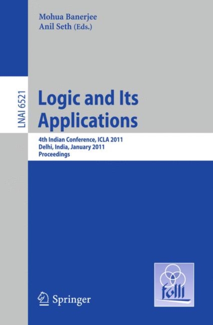 Logic and Its Applications : Fourth Indian Conference, ICLA 2011, Delhi, India, January 5-11, 2011, Proceedings, Paperback / softback Book