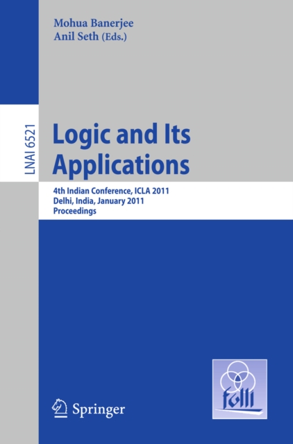 Logic and Its Applications : Fourth Indian Conference, ICLA 2011, Delhi, India, January 5-11, 2011, Proceedings, PDF eBook