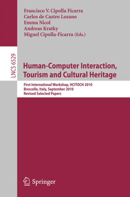 Human Computer Interaction, Tourism and Cultural Heritage : First International Workshop, HCITOCH 2010, Brescello, Italy, September 7-8, 2010 Revised Selected Papers, PDF eBook