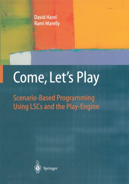 Come, Let's Play : Scenario-Based Programming Using LSCs and the Play-Engine, PDF eBook