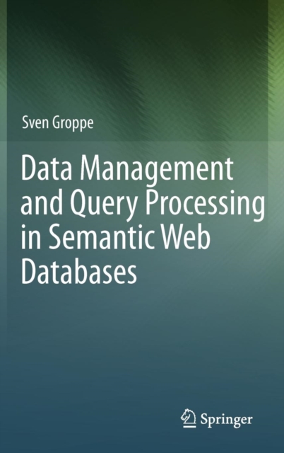 Data Management and Query Processing in Semantic Web Databases, Hardback Book