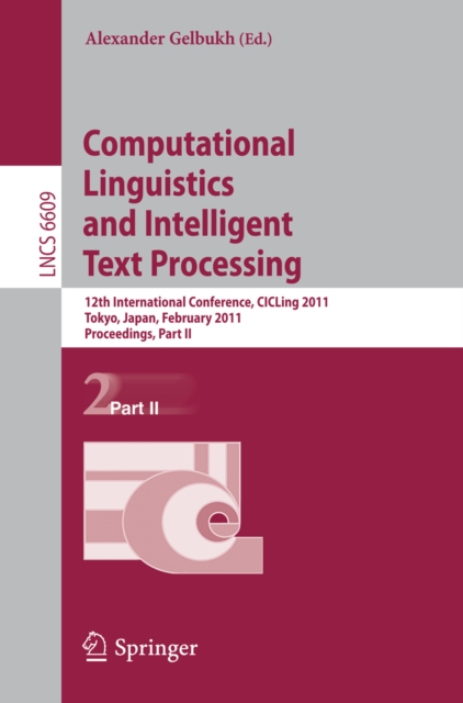 Computational Linguistics and Intelligent Text Processing : 12th International Conference, CICLing 2011, Tokyo, Japan, February 20-26, 2011. Proceedings, Part II, PDF eBook