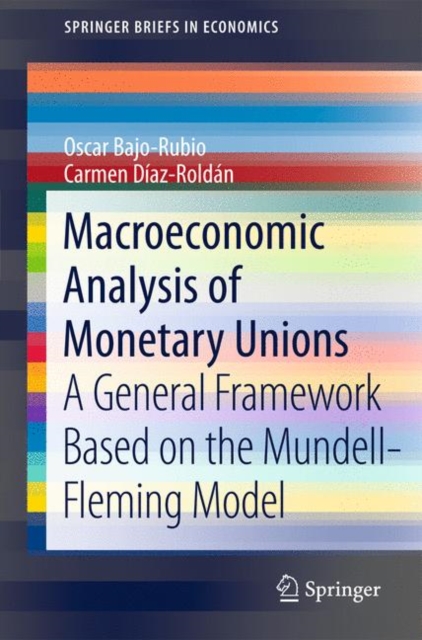 Macroeconomic Analysis of Monetary Unions : A General Framework Based on the Mundell-Fleming Model, Paperback / softback Book