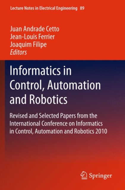 Informatics in Control, Automation and Robotics : Revised and Selected Papers from the International Conference on Informatics in Control, Automation and Robotics 2010, Hardback Book