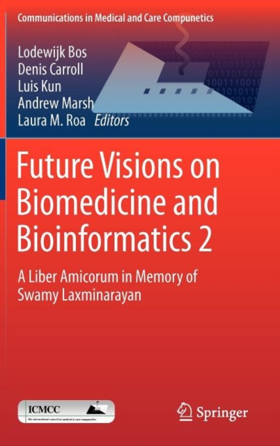 Future Visions on Biomedicine and Bioinformatics 2 : A Liber Amicorum in Memory of Swamy Laxminarayan, Hardback Book