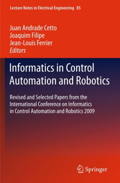 Informatics in Control Automation and Robotics : Revised and Selected Papers from the International Conference on Informatics in Control Automation and Robotics 2009, Hardback Book