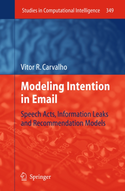 Modeling Intention in Email : Speech Acts, Information Leaks and Recommendation Models, PDF eBook