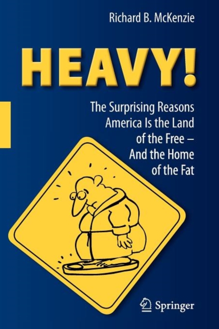 HEAVY! : The Surprising Reasons America Is the Land of the Free-And the Home of the Fat, Paperback / softback Book