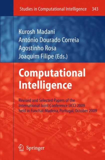 Computational Intelligence : Revised and Selected Papers of the International Joint Conference IJCCI 2009 Held in Funchal-Madeira, Portugal, October 2009, Hardback Book
