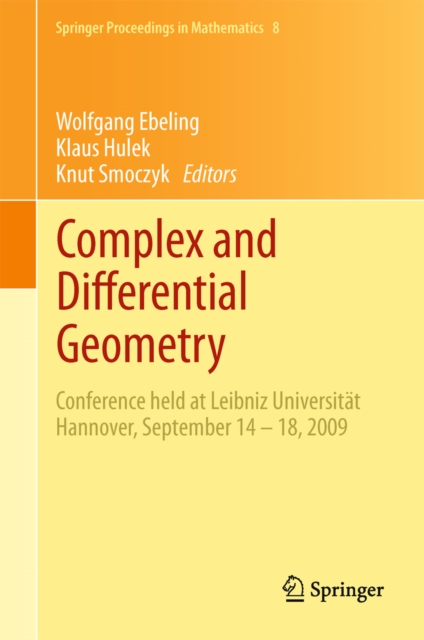 Complex and Differential Geometry : Conference held at Leibniz Universitat Hannover, September 14 - 18, 2009, PDF eBook