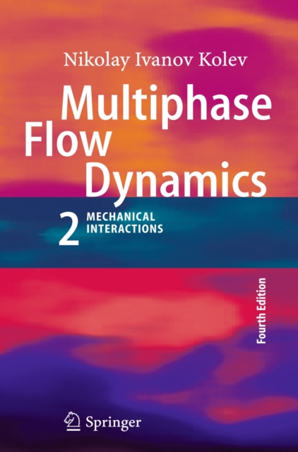 Multiphase Flow Dynamics 2 : Mechanical Interactions, Hardback Book