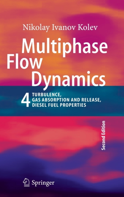 Multiphase Flow Dynamics 4 : Turbulence, Gas Adsorption and Release, Diesel Fuel Properties, Hardback Book